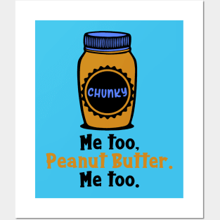 Chunky Peanut Butter Me Too Posters and Art